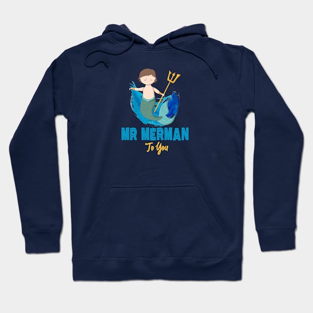 Mr Merman to you Hoodie by artsytee